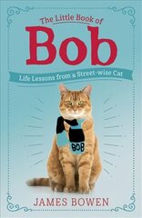 Little Book of Bob: Everyday wisdom from Street Cat Bob цена и информация | Биографии, автобиогафии, мемуары | 220.lv
