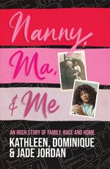 Nanny, Ma and me: An Irish story of family, race and home cena un informācija | Biogrāfijas, autobiogrāfijas, memuāri | 220.lv