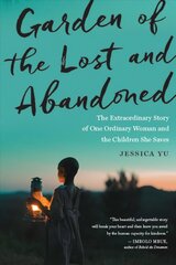 Garden of the Lost and Abandoned: The Extraordinary Story of One Ordinary Woman and the Children She Saves цена и информация | Биографии, автобиогафии, мемуары | 220.lv