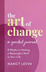 Art of Change, A Guided Journal: 8 Weeks to Making a Meaningful Shift in Your Life cena un informācija | Biogrāfijas, autobiogrāfijas, memuāri | 220.lv