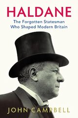 Haldane: The Forgotten Statesman Who Shaped Modern Britain cena un informācija | Biogrāfijas, autobiogrāfijas, memuāri | 220.lv