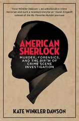 American Sherlock: Murder, forensics, and the birth of crime scene investigation цена и информация | Биографии, автобиогафии, мемуары | 220.lv