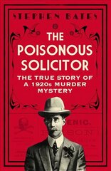 Poisonous Solicitor: The True Story of a 1920s Murder Mystery цена и информация | Биографии, автобиогафии, мемуары | 220.lv