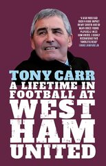 Tony Carr: A Lifetime in Football at West Ham United цена и информация | Биографии, автобиогафии, мемуары | 220.lv