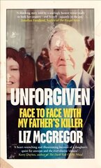 Unforgiven: Face to Face with my Father's Killer cena un informācija | Biogrāfijas, autobiogrāfijas, memuāri | 220.lv