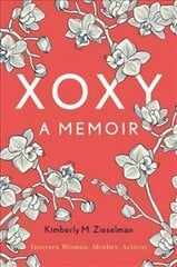 XOXY: A Memoir (Intersex Woman, Mother, Activist) цена и информация | Биографии, автобиогафии, мемуары | 220.lv