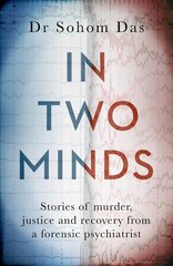 In Two Minds: Stories of murder, justice and recovery from a forensic psychiatrist цена и информация | Биографии, автобиографии, мемуары | 220.lv