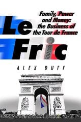 Le Fric: Family, Power and Money: The Business of the Tour de France cena un informācija | Biogrāfijas, autobiogrāfijas, memuāri | 220.lv