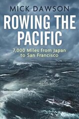 Rowing the Pacific: 7,000 Miles from Japan to San Francisco цена и информация | Биографии, автобиогафии, мемуары | 220.lv