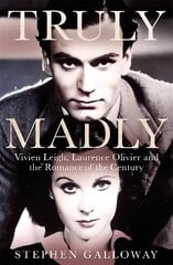 Truly Madly: Vivien Leigh, Laurence Olivier and the Romance of the Century цена и информация | Биографии, автобиогафии, мемуары | 220.lv