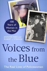 Voices from the Blue: The Real Lives of Policewomen (100 Years of Women in the Met) cena un informācija | Biogrāfijas, autobiogrāfijas, memuāri | 220.lv