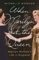 When Marilyn Met the Queen: Marilyn Monroe's Life in England цена и информация | Биографии, автобиографии, мемуары | 220.lv