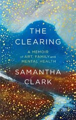 Clearing: A memoir of art, family and mental health cena un informācija | Biogrāfijas, autobiogrāfijas, memuāri | 220.lv