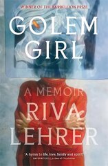 Golem Girl: A Memoir - 'A hymn to life, love, family, and spirit' DAVID MITCHELL cena un informācija | Biogrāfijas, autobiogrāfijas, memuāri | 220.lv