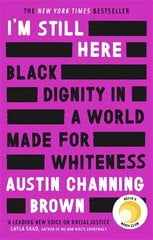 I'm Still Here: Black Dignity in a World Made for Whiteness: A bestselling Reese's Book Club pick by 'a leading voice on racial justice' LAYLA SAAD, author of ME AND WHITE SUPREMACY cena un informācija | Biogrāfijas, autobiogrāfijas, memuāri | 220.lv