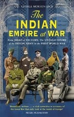 Indian Empire At War: From Jihad to Victory, The Untold Story of the Indian Army in the First World War cena un informācija | Biogrāfijas, autobiogrāfijas, memuāri | 220.lv