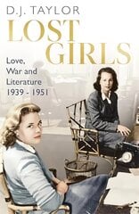 Lost Girls: Love, War and Literature: 1939-51 цена и информация | Биографии, автобиографии, мемуары | 220.lv