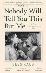 Nobody Will Tell You This But Me: A True (as told to me) Story: 'I loved this book more than I can say' Nigella Lawson cena un informācija | Biogrāfijas, autobiogrāfijas, memuāri | 220.lv