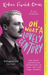 Oh, What a Lovely Century: One man's marvellous adventures in love, war and high society cena un informācija | Biogrāfijas, autobiogrāfijas, memuāri | 220.lv