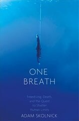 One Breath: Freediving, Death, and the Quest to Shatter Human Limits цена и информация | Биографии, автобиогафии, мемуары | 220.lv