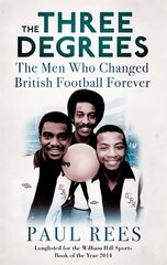 Three Degrees: The Men Who Changed British Football Forever цена и информация | Биографии, автобиогафии, мемуары | 220.lv