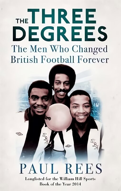 Three Degrees: The Men Who Changed British Football Forever цена и информация | Biogrāfijas, autobiogrāfijas, memuāri | 220.lv