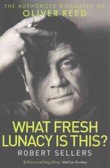 What Fresh Lunacy is This?: The Authorized Biography of Oliver Reed cena un informācija | Biogrāfijas, autobiogrāfijas, memuāri | 220.lv