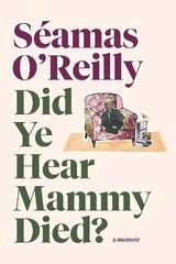 Did Ye Hear Mammy Died?: 'hilarious, tender, absurd, delightful and charming' Nina Stibbe цена и информация | Биографии, автобиогафии, мемуары | 220.lv