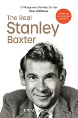 Real Stanley Baxter: The Secret Life of Stanley Baxter cena un informācija | Biogrāfijas, autobiogrāfijas, memuāri | 220.lv