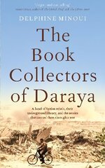 Book Collectors of Daraya: A Band of Syrian Rebels, Their Underground Library, and the Stories that Carried Them Through a War cena un informācija | Biogrāfijas, autobiogrāfijas, memuāri | 220.lv