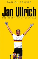 Jan Ullrich: The Best There Never Was Main Market Ed. цена и информация | Биографии, автобиографии, мемуары | 220.lv
