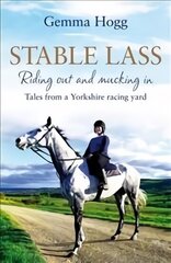 Stable Lass: Riding Out and Mucking In - Tales from a Yorkshire Racing Yard cena un informācija | Biogrāfijas, autobiogrāfijas, memuāri | 220.lv