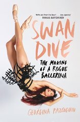 Swan Dive: The Making of a Rogue Ballerina cena un informācija | Biogrāfijas, autobiogrāfijas, memuāri | 220.lv