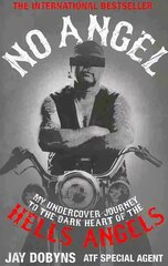 No Angel: My Undercover Journey to the Dark Heart of the Hells Angels Main cena un informācija | Biogrāfijas, autobiogrāfijas, memuāri | 220.lv