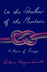 In the Shadow of the Mountain: A Memoir of Courage цена и информация | Биографии, автобиогафии, мемуары | 220.lv