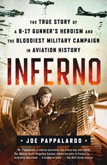 Inferno: The True Story of a B-17 Gunner's Heroism and the Bloodiest Military Campaign in Aviation History цена и информация | Биографии, автобиогафии, мемуары | 220.lv