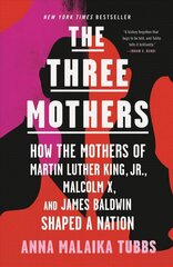 Three Mothers: How the Mothers of Martin Luther King, Jr., Malcolm X, and James Baldwin Shaped a Nation cena un informācija | Biogrāfijas, autobiogrāfijas, memuāri | 220.lv