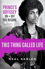 This Thing Called Life: Prince's Odyssey, on and Off the Record цена и информация | Биографии, автобиогафии, мемуары | 220.lv