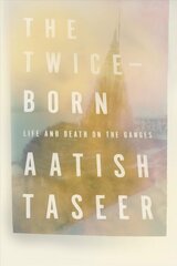 Twice-Born: Life and Death on the Ganges cena un informācija | Biogrāfijas, autobiogrāfijas, memuāri | 220.lv
