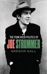 Punk Rock Politics of Joe Strummer: Radicalism, Resistance and Rebellion cena un informācija | Biogrāfijas, autobiogrāfijas, memuāri | 220.lv