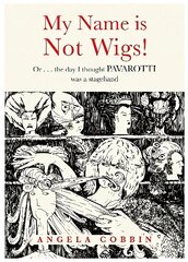 My Name is Not Wigs!: Or ... the day I thought PAVAROTTI was a stagehand cena un informācija | Biogrāfijas, autobiogrāfijas, memuāri | 220.lv