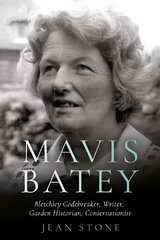 Mavis Batey: Bletchley Codebreaker - Garden Historian - Conservationist - Writer cena un informācija | Biogrāfijas, autobiogrāfijas, memuāri | 220.lv