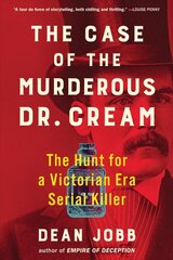 Case of the Murderous Dr. Cream: The Hunt for a Victorian Era Serial Killer цена и информация | Биографии, автобиогафии, мемуары | 220.lv