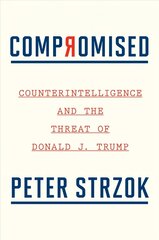 Compromised: Counterintelligence and the Threat of Donald J. Trump цена и информация | Биографии, автобиогафии, мемуары | 220.lv