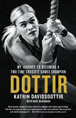 Dottir: My Journey to Becoming a Two-Time CrossFit Games Champion cena un informācija | Biogrāfijas, autobiogrāfijas, memuāri | 220.lv