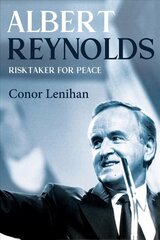 Albert Reynolds: Risktaker for Peace цена и информация | Биографии, автобиографии, мемуары | 220.lv