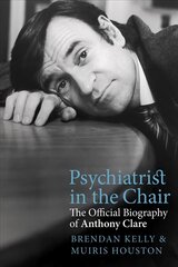 Psychiatrist in the Chair: The Official Biography of Anthony Clare cena un informācija | Biogrāfijas, autobiogrāfijas, memuāri | 220.lv