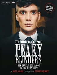 By Order of the Peaky Blinders: The Official Companion to the Hit TV Series цена и информация | Биографии, автобиогафии, мемуары | 220.lv