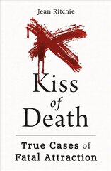 Kiss of Death: True Cases of Fatal Attraction цена и информация | Биографии, автобиографии, мемуары | 220.lv