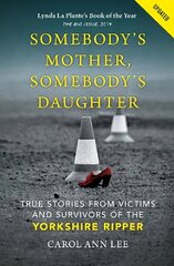 Somebody's Mother, Somebody's Daughter: True Stories from Victims and Survivors of the Yorkshire Ripper цена и информация | Биографии, автобиогафии, мемуары | 220.lv